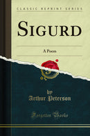 Sigurd: A Poem (Classic Reprint)