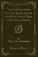 The Lamplighter Picture Book, or the Story of Uncle True and Little Gerty, Vol. 1 (Classic Reprint)