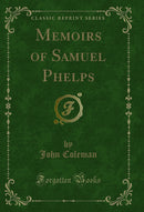 Memoirs of Samuel Phelps (Classic Reprint)