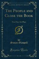 The People and Close the Book: Two One-Act Plays (Classic Reprint)