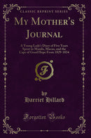 My Mother''s Journal: A Young Lady''s Diary of Five Years Spent in Manila, Macao, and the Cape of Good Hope From 1829-1834 (Classic Reprint)