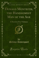 Donald Monteith, the Handsomest Man of the Age, Vol. 2 of 5: A Novel in Five Volumes (Classic Reprint)