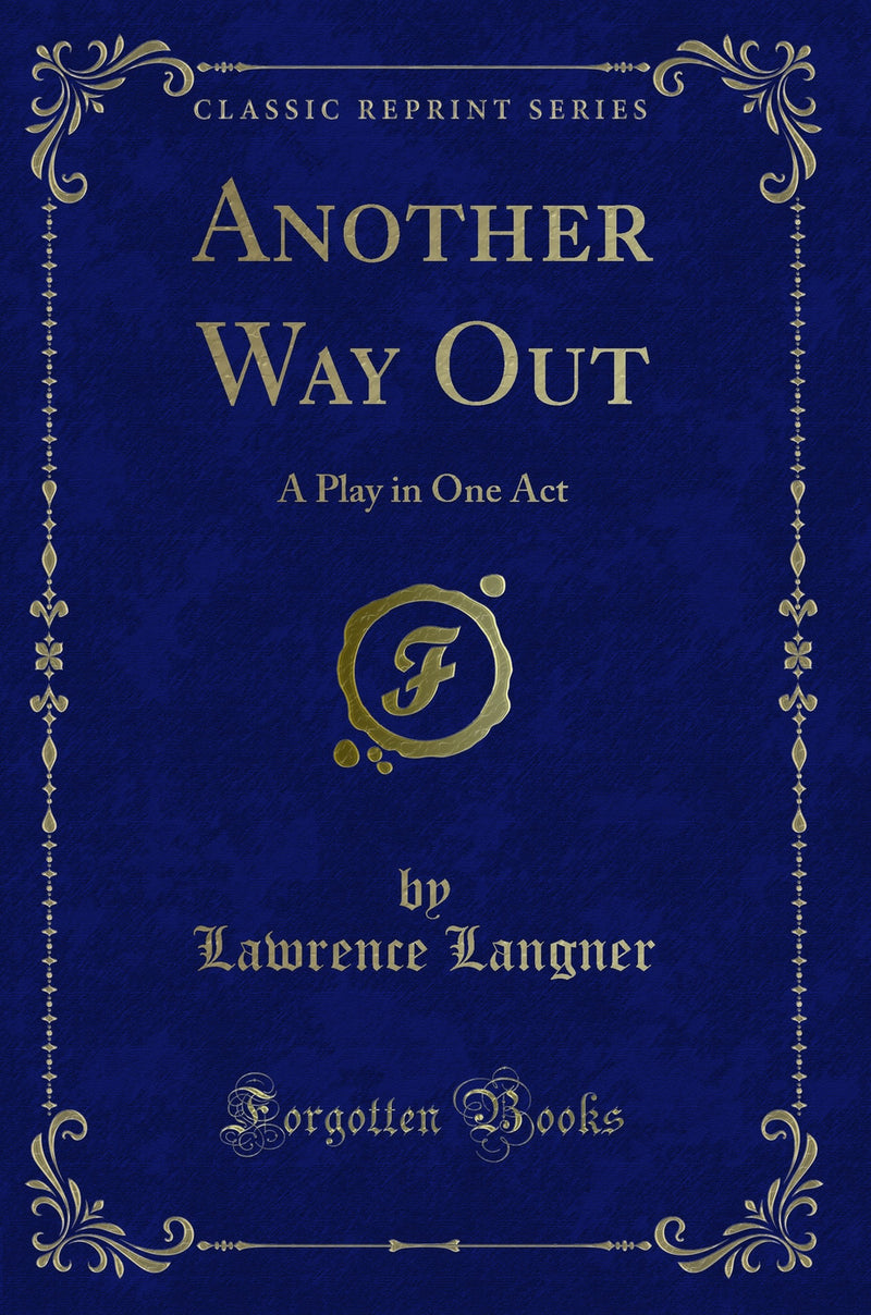 Another Way Out: A Play in One Act (Classic Reprint)