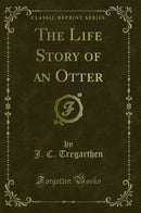 The Life Story of an Otter (Classic Reprint)