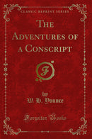 The Adventures of a Conscript (Classic Reprint)