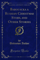 Babouscka a Russian Christmas Story, and Other Stories (Classic Reprint)