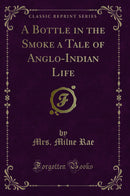 A Bottle in the Smoke a Tale of Anglo-Indian Life (Classic Reprint)