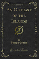 An Outcast of the Islands (Classic Reprint)
