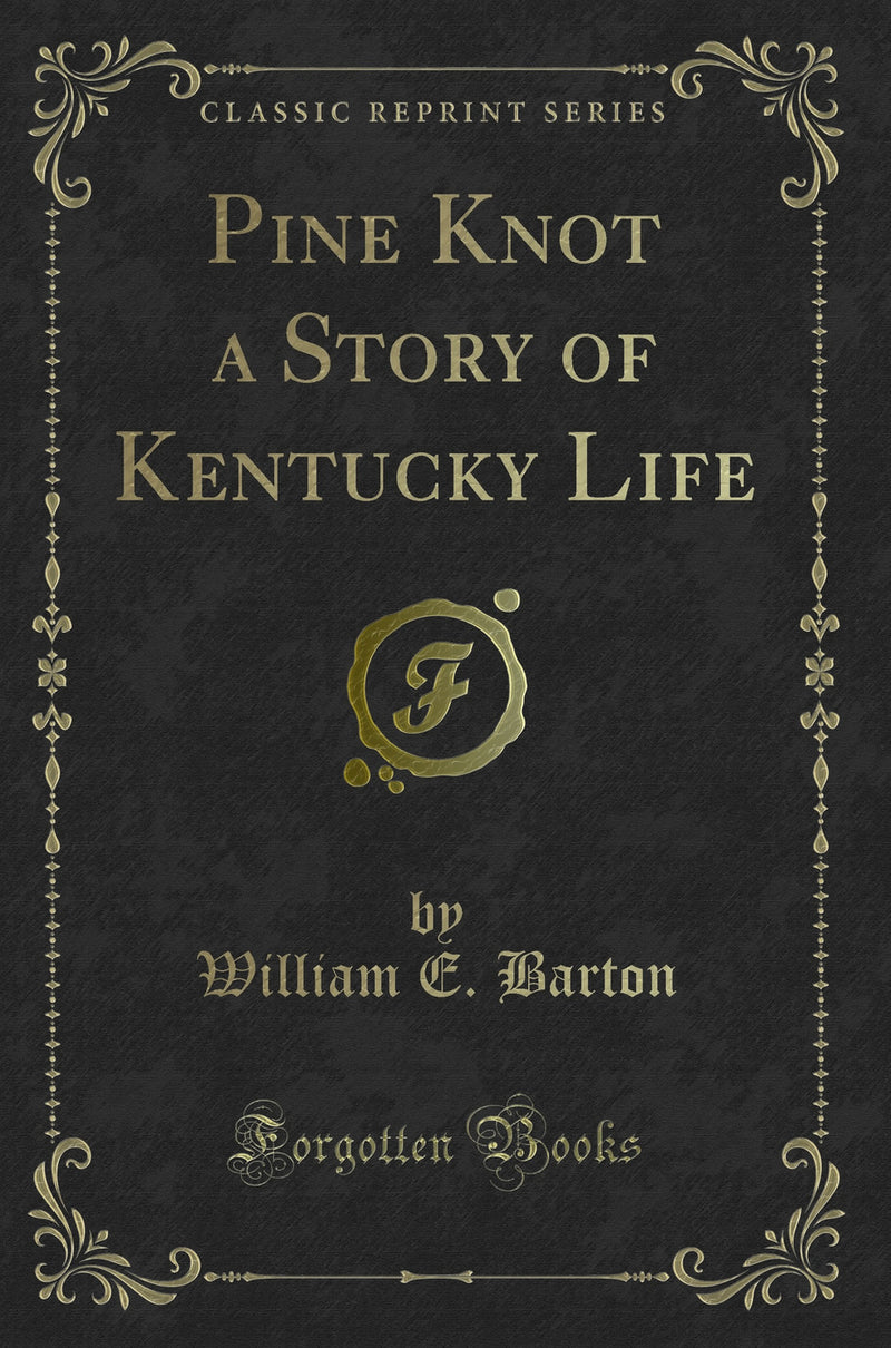 Pine Knot a Story of Kentucky Life (Classic Reprint)