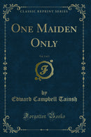 One Maiden Only, Vol. 3 of 3 (Classic Reprint)