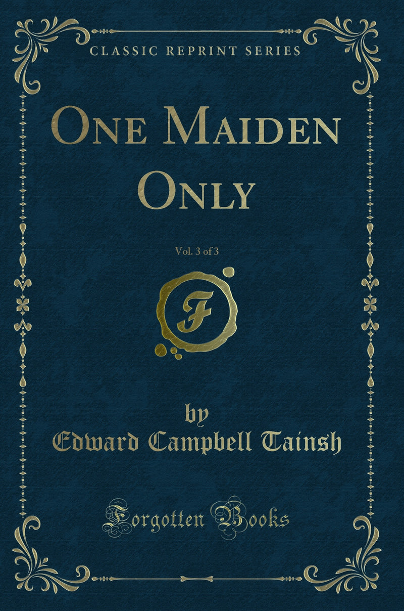 One Maiden Only, Vol. 3 of 3 (Classic Reprint)