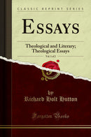 Essays, Vol. 1 of 2: Theological and Literary; Theological Essays (Classic Reprint)