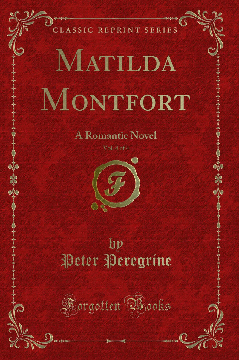 Matilda Montfort, Vol. 4 of 4: A Romantic Novel (Classic Reprint)