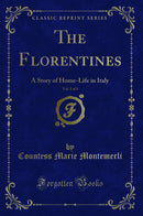 The Florentines, Vol. 2 of 3: A Story of Home-Life in Italy (Classic Reprint)