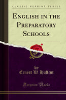 English in the Preparatory Schools (Classic Reprint)