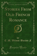 Stories From Old French Romance (Classic Reprint)