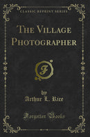 The Village Photographer (Classic Reprint)