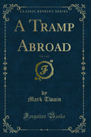 A Tramp Abroad, Vol. 1 of 2 (Classic Reprint)