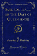 Sandron Hall, or the Days of Queen Anne, Vol. 1 of 3 (Classic Reprint)