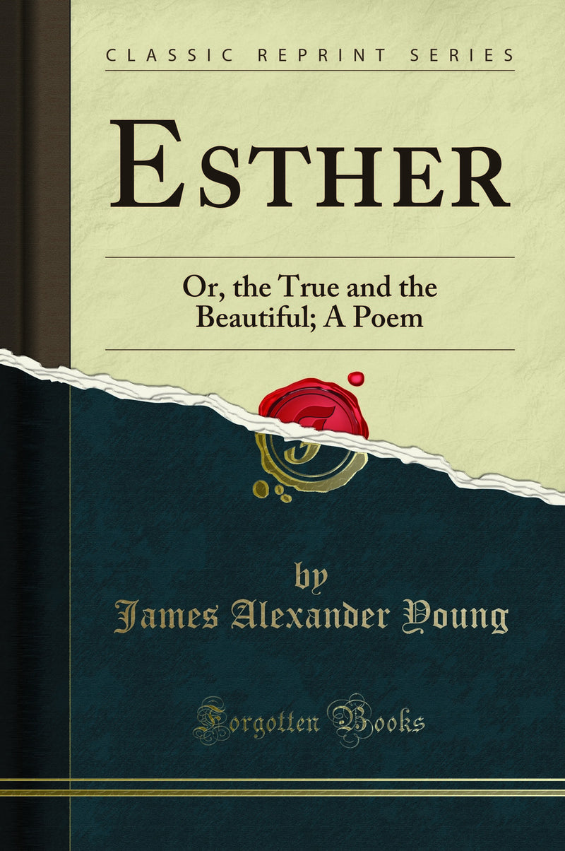 Esther: Or, the True and the Beautiful; A Poem (Classic Reprint)