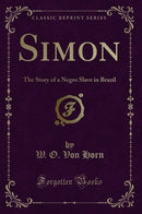 Simon: The Story of a Negro Slave in Brazil (Classic Reprint)