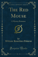 The Red Mouse: A Mystery Romance (Classic Reprint)