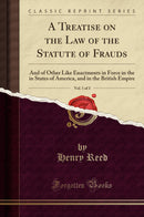 A Treatise on the Law of the Statute of Frauds, Vol. 1 of 3: And of Other Like Enactments in Force in the in States of America, and in the British Empire (Classic Reprint)