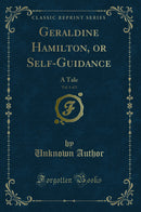 Geraldine Hamilton, or Self-Guidance, Vol. 1 of 2: A Tale (Classic Reprint)