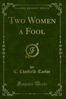 Two Women a Fool (Classic Reprint)