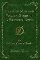 Branded Men and Women, Story of a Western Town (Classic Reprint)