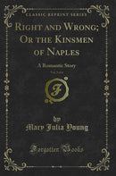 Right and Wrong; Or the Kinsmen of Naples, Vol. 3 of 4: A Romantic Story (Classic Reprint)