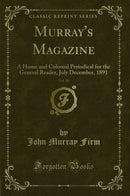 Murray's Magazine, Vol. 10: A Home and Colonial Periodical for the General Reader, July December, 1891 (Classic Reprint)