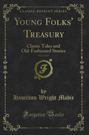 Young Folks' Treasury, Vol. 3 of 12: Classic Tales and Old-Fashioned Stories (Classic Reprint)