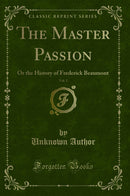 The Master Passion, Vol. 2: Or the History of Frederick Beaumont (Classic Reprint)