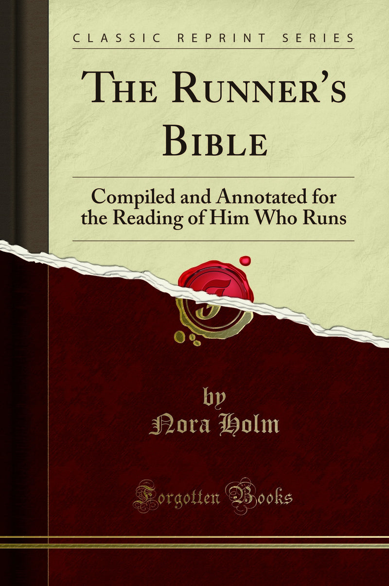 The Runner''s Bible: Compiled and Annotated for the Reading of Him Who Runs (Classic Reprint)