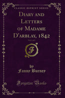 Diary and Letters of Madame D'arblay, 1842, Vol. 1 of 2 (Classic Reprint)
