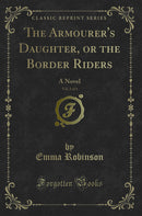 The Armourer's Daughter, or the Border Riders, Vol. 2 of 3: A Novel (Classic Reprint)