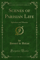 Scenes of Parisian Life, Vol. 2: Splendors and Miseries (Classic Reprint)