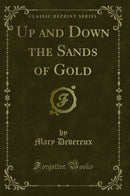 Up and Down the Sands of Gold (Classic Reprint)