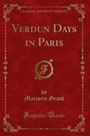 Verdun Days in Paris (Classic Reprint)