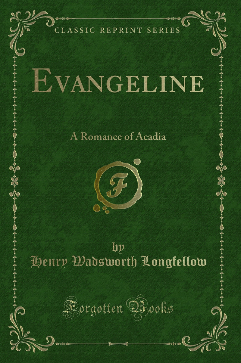 Evangeline: A Romance of Acadia (Classic Reprint)