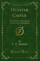 Dunster Castle, Vol. 3 of 3: An Historical Romance of the Great Rebellion (Classic Reprint)