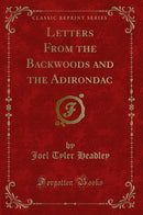 Letters From the Backwoods and the Adirondac (Classic Reprint)