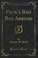 Peck''s Bad Boy Abroad (Classic Reprint)