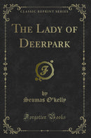 The Lady of Deerpark (Classic Reprint)