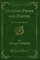 Modern Prose and Poetry: For Secondary Schools (Classic Reprint)