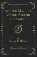 Amy and Marion's Voyage, Around the World (Classic Reprint)