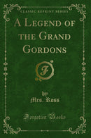 A Legend of the Grand Gordons (Classic Reprint)