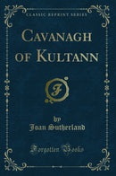 Cavanagh of Kultann (Classic Reprint)