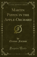 Martin Pippin in the Apple-Orchard (Classic Reprint)